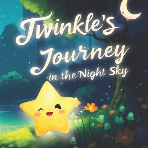 Twinkles Journey in the Night Sky: An Enchanting Tale of Adventure and Friendship Under the Night Sky - Twinkles Exciting Journey of Exploration and (Paperback)