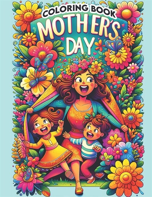 Mothers Day Coloing book: Piecing Together Moments of Joy and Gratitude, Creating a Vibrant Tapestry of Love and Appreciation for Moms Everlast (Paperback)