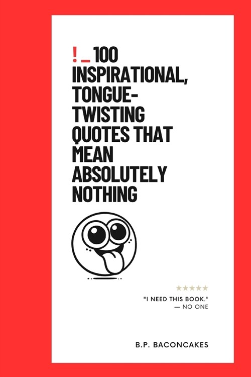 100 Inspirational, Tongue-Twisting Quotes That Mean Absolutely Nothing (Paperback)