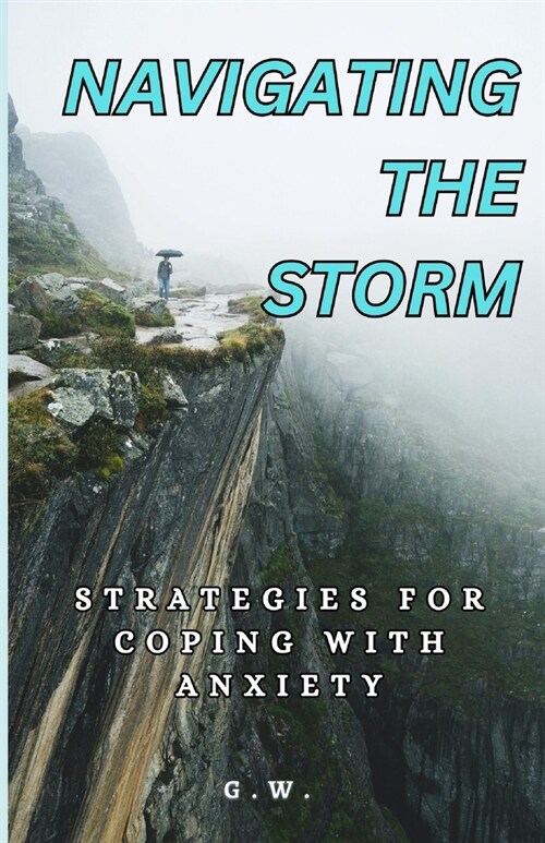 Navigating the Storm: Strategies for Coping with Anxiety (Paperback)