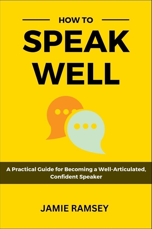 How to Speak Well: A Practical Guide to Becoming a Well-Articulated, Confident Speaker (Paperback)