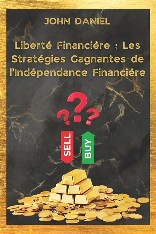 Libert?Financi?e: Les Strat?ies Gagnantes de lInd?endance Financi?e: Transformez votre relation ?largent (Paperback)