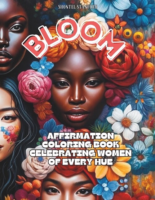 Bloom: Affirmation Coloring Book Celebrating Women of Every Hue (Paperback)