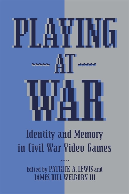 Playing at War: Identity and Memory in Civil War Video Games (Paperback)