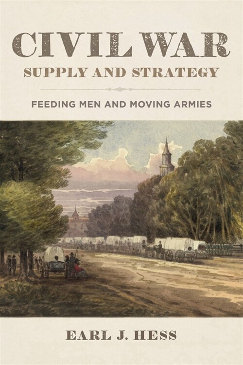Civil War Supply and Strategy: Feeding Men and Moving Armies (Paperback)