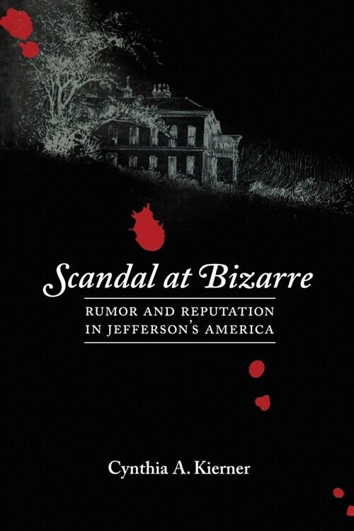 Scandal at Bizarre: Rumor and Reputation in Jeffersons America (Paperback)