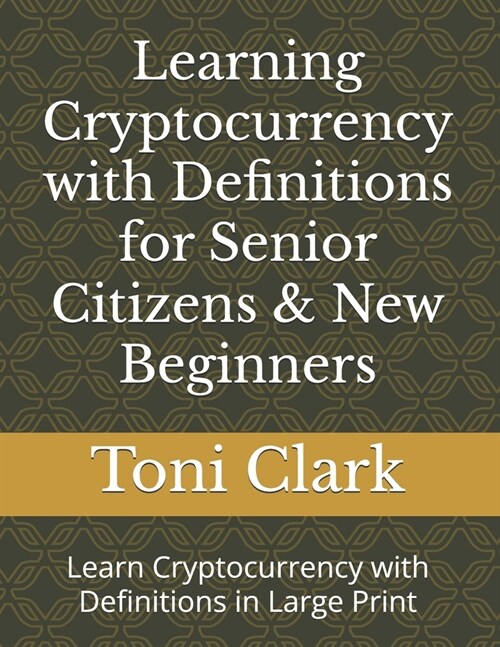 Learning Cryptocurrency with Definitions for Senior Citizens & New Beginners: Learn Cryptocurrency with Definitions in Large Print (Paperback)