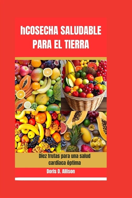 hCOSECHA SALUDABLE PARA EL TIERRA: Diez frutas para una salud card?ca ?tima (Paperback)