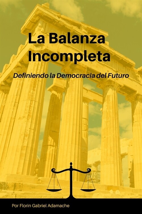 La Balanza Incompleta: Definiendo la Democracia del Futuro (Paperback)