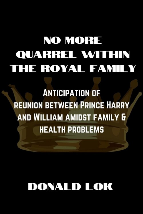 No More Quarrel within the Royal Family: Anticipation of reunion between Prince Harry and William amidst family & health problems (Paperback)
