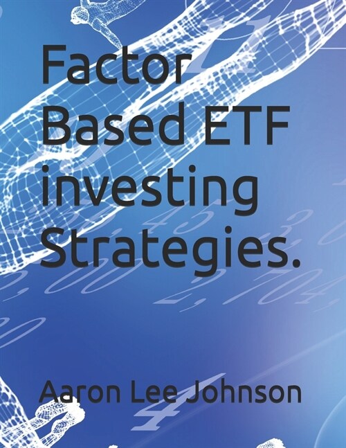 Factor Based ETF investing Strategies. (Paperback)