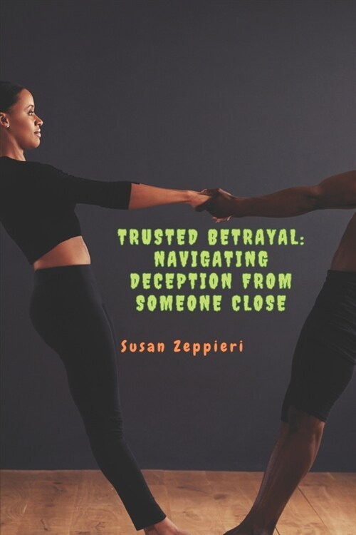 Trusted Betrayal: Navigating Deception from Someone Close (Paperback)