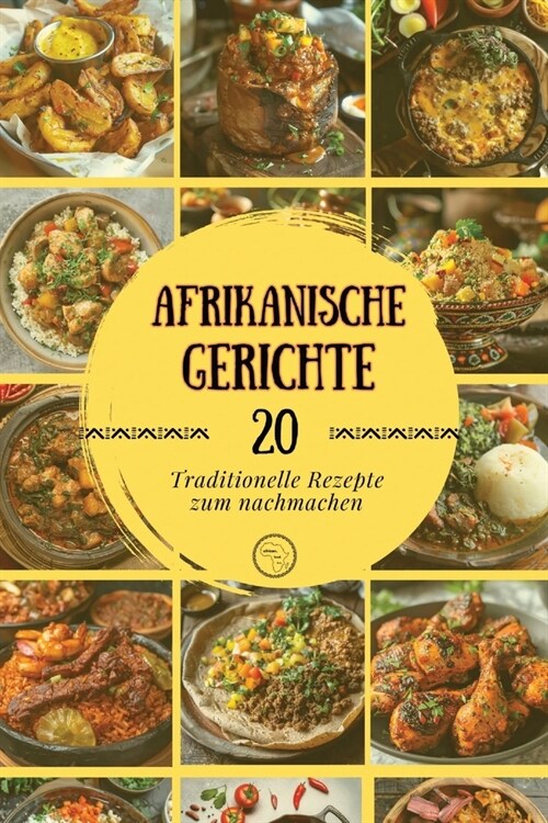 Afrikanische Gerichte: Traditionelle Rezepte zum nachmachen (Paperback)