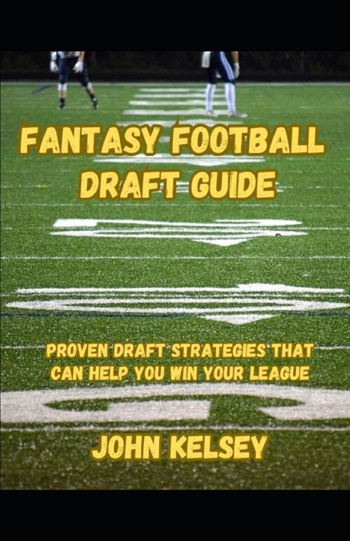 Fantasy Football Draft Guide: Proven Strategies that can help you win your league (Paperback)