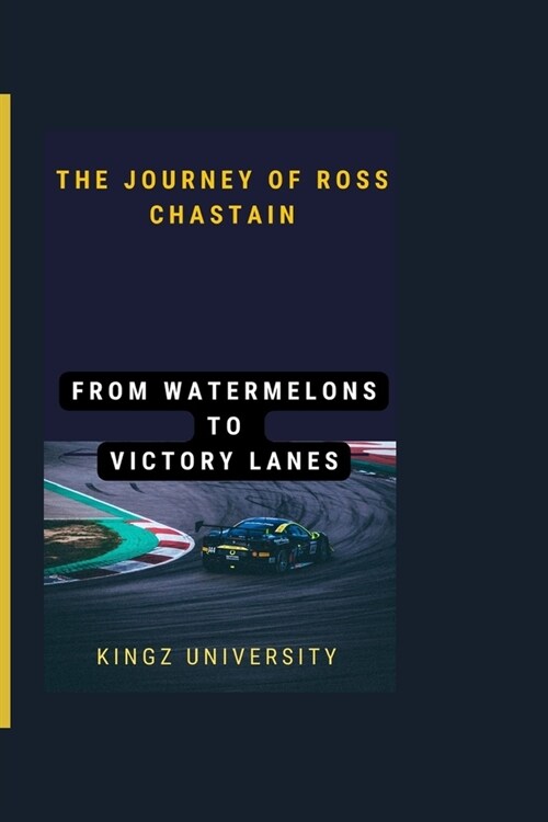 The Journey of Ross Chastain: From Watermelons to Victory Lanes (Paperback)