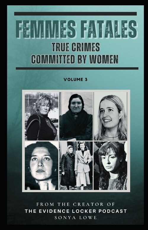 Femmes Fatales Volume 3: True Crimes Committed by Women (Paperback)