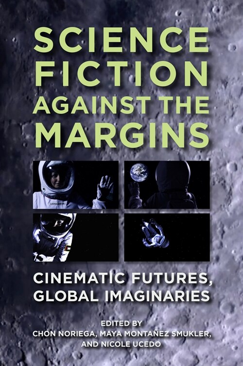 Science Fiction Against the Margins: Cinematic Futures, Global Imaginaries (Paperback)