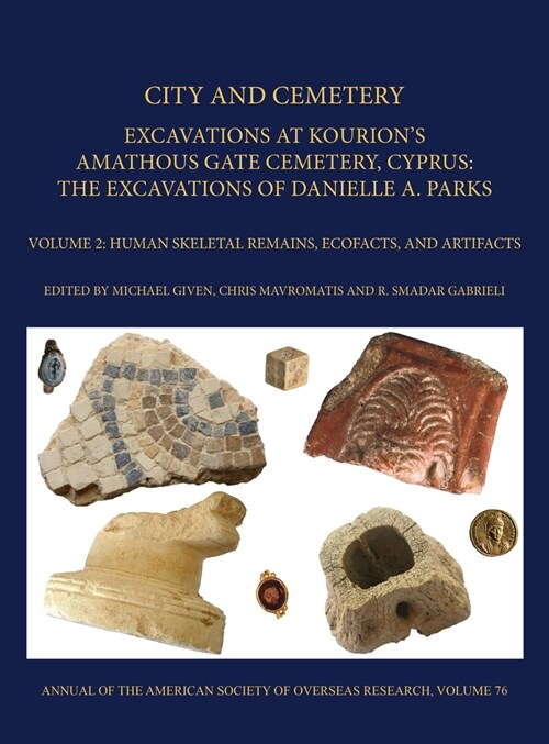 City and Cemetery: Excavations at Kourions Amathous Gate Cemetery, Cyprus. the Excavations of Danielle A. Parks Volume 2: Human Bone, Eco (Hardcover)
