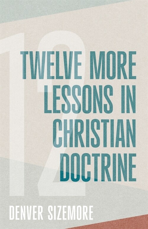 Twelve More Lessons in Christian Doctrine (Paperback)