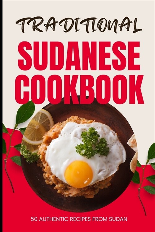 Traditional Sudanese Cookbook: 50 Authentic Recipes from Sudan (Paperback)