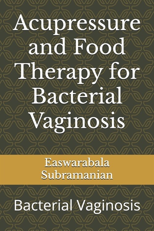 Acupressure and Food Therapy for Bacterial Vaginosis: Bacterial Vaginosis (Paperback)