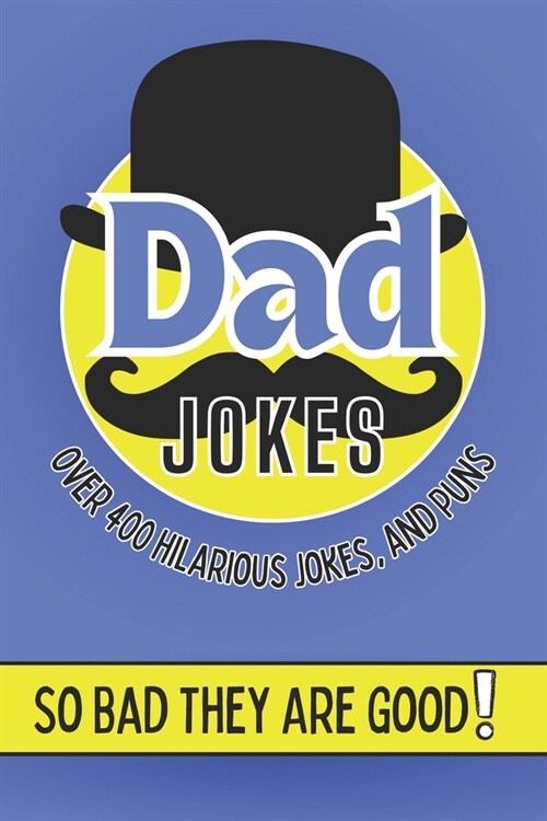 Dad Jokes: Over 400 of The Most Cringe Worthy Jokes Classic Dad Jokes Suitable for All Ages Puns, Knock Knock and More! (Paperback)