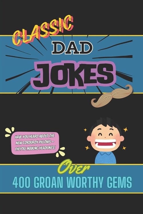 Classic Dad Jokes: Over 400 of The Most Cringe Worthy Jokes Funny Dad Jokes Suitable for All Ages Puns, Knock Knock and More! (Paperback)