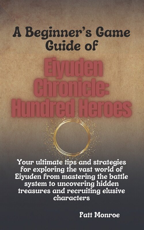 A Beginners Game Guide of Eiyuden Chronicle: Hundred Heroes : Your ultimate tips and strategies for exploring the vast world of Eiyuden from masterin (Paperback)