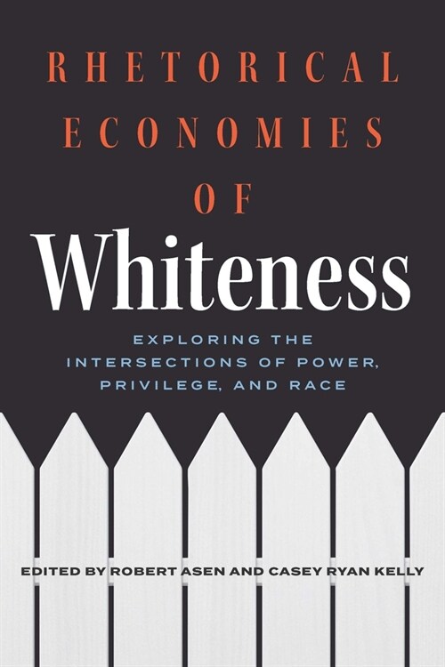 Rhetorical Economies of Whiteness: Exploring the Intersections of Power, Privilege, and Race (Hardcover)