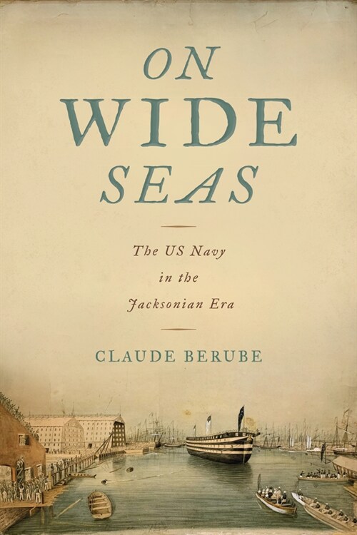 On Wide Seas: The US Navy in the Jacksonian Era (Paperback)