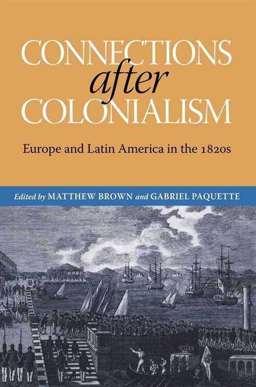 Connections After Colonialism: Europe and Latin America in the 1820s (Paperback)