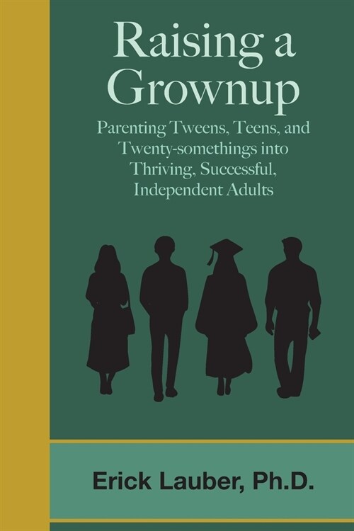 Raising a Grownup: Parenting Tweens, Teens, and Twenty-somethings into Thriving, Successful, Independent Adults (Paperback)