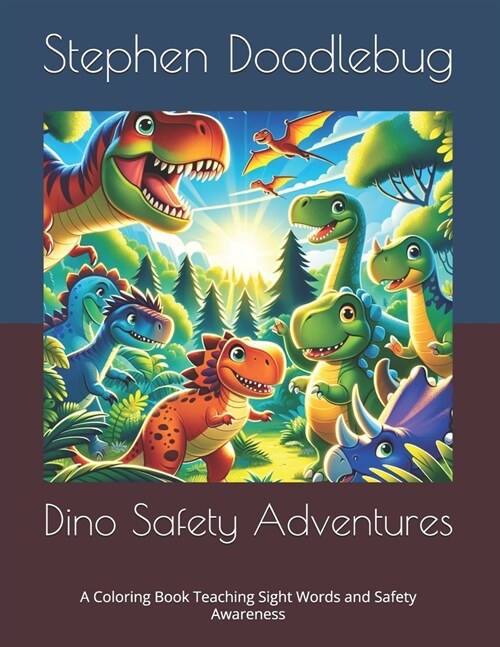 Dino Safety Adventures: A Coloring Book Teaching Sight Words and Safety Awareness (Paperback)