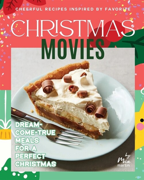 Cheerful Recipes Inspired by Favorite Christmas Movies: Dream-Come-True Meals for A Perfect Christmas (Paperback)