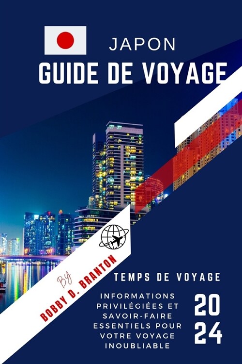 Guide de voyage au Japon: informations privil?i?s et savoir-faire essentiels pour votre voyage inoubliable (2024) (Paperback)