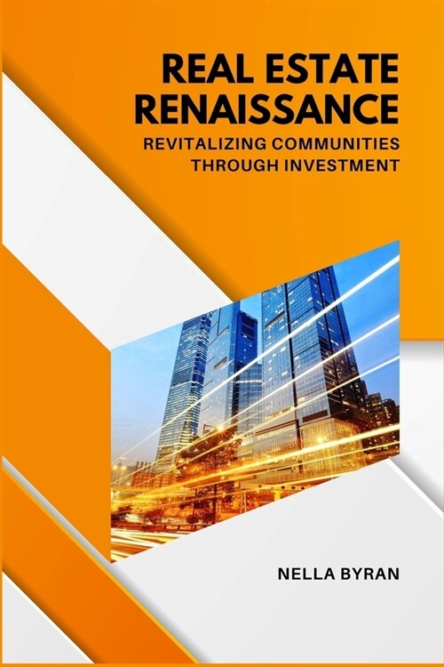 Real Estate Renaissance: Revitalizing Communities Through Investment (Paperback)