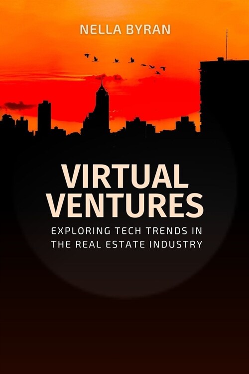 VIRTUAL VENTURES Exploring Tech Trends in the Real Estate Industry: Exploring Tech Trends in the Real Estate Industry (Paperback)