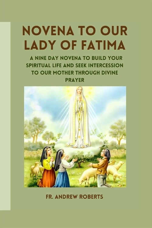 Novena to Our Lady of Fatima: A nine day novena to build your spiritual life and seek intercession to our Mother through divine prayer (Paperback)