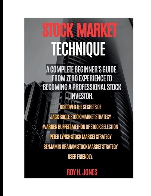 Stock Market Technique: : A Complete Beginners Guide. from Zero Experience to Becoming a Professional Stock Investor. (Paperback)