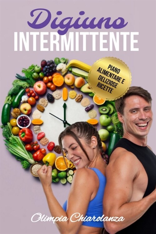 Digiuno Intermittente: La Rivoluzione Alimentare per Perdere Peso, Mantenere i Muscoli, Riattivare il Metabolismo e Vivere in Salute. Guida D (Paperback)