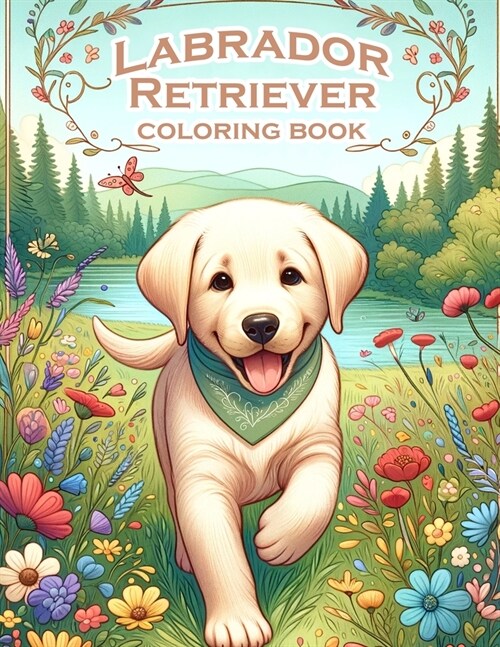 Labrador Retriever Coloring book: Let their gentle nature and loving presence bring tranquility to your coloring sessions. (Paperback)