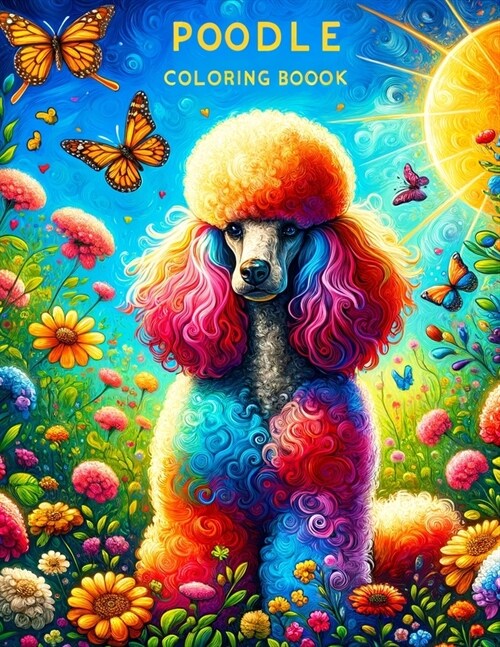 Poodle Coloring book: Whether its a quiet moment of coloring or a playful activity, let the positivity of Poodles fill your heart. (Paperback)