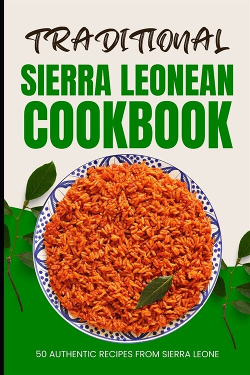 Traditional Sierra Leonean Cookbook: 50 Authentic Recipes from Sierra Leone (Paperback)