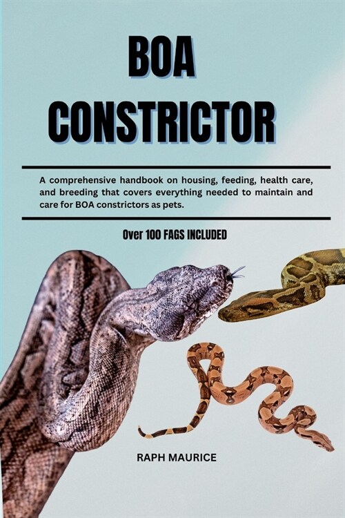 Boa Constrictor: A comprehensive handbook on housing, feeding, health care, and breeding that covers everything needed to maintain and (Paperback)