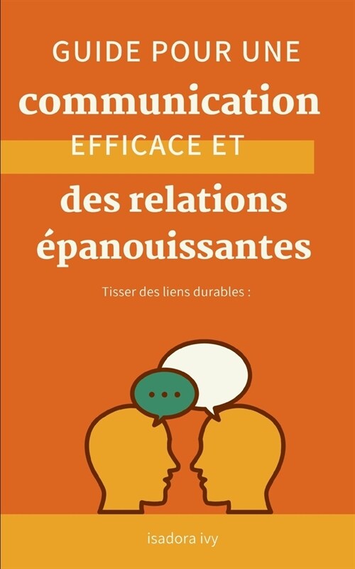 Tisser des liens durables: Guide pour une communication efficace et des relations ?anouissantes (Paperback)
