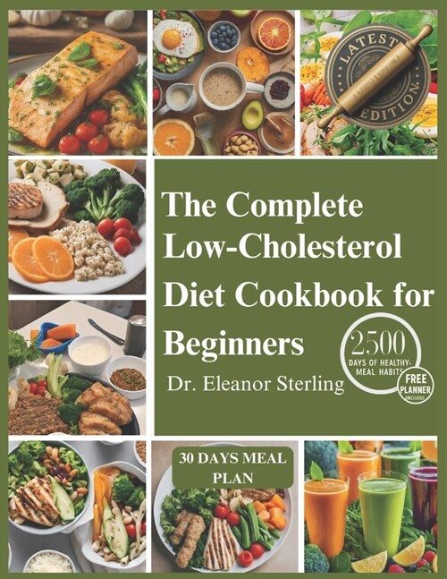 The Complete Low Cholesterol Diet Cookbook for Beginners: 2500 days of heart-healthy recipes with simple ingredients, designed to lower cholesterol an (Paperback)