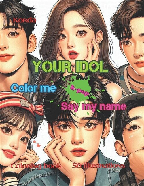Your idol Color me K-pop Say my name: Color the idol and call him by his name. 50 single pages with guys and girls. Coloring book for relaxation and e (Paperback)