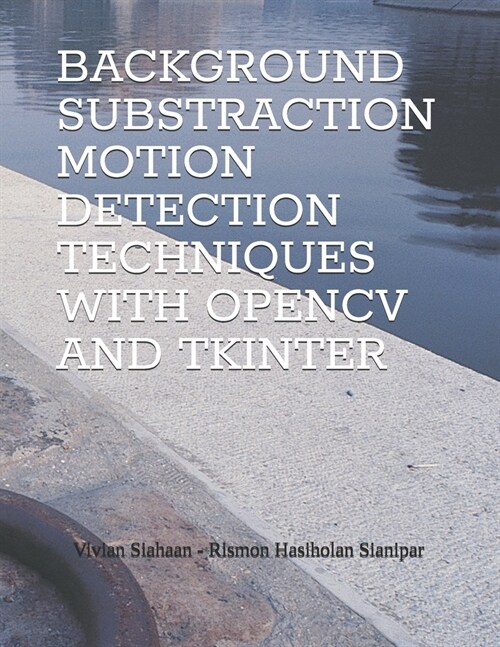 Background Substraction Motion Detection Techniques with Opencv and Tkinter (Paperback)