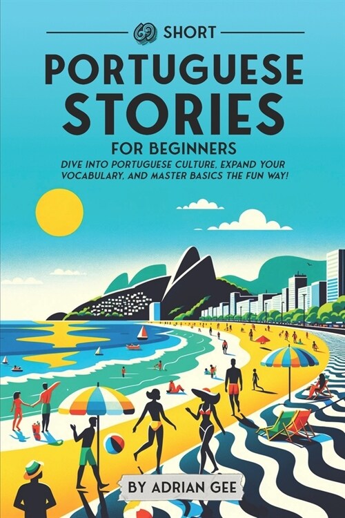 69 Short Portuguese Stories for Beginners: Dive Into Portuguese Culture, Expand Your Vocabulary, and Master Basics the Fun Way! (Paperback)