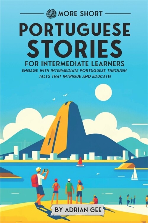 69 More Short Portuguese Stories for Intermediate Learners: Engage with Intermediate Portuguese Through Tales That Intrigue and Educate! (Paperback)